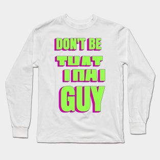 Don't be that guy Long Sleeve T-Shirt